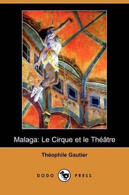 Malaga: Le Cirque Et Le Theatre (Dodo Press) (Paperback)