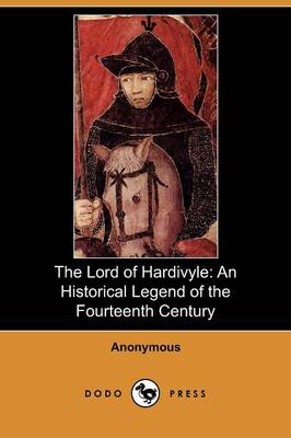 The Lord of Hardivyle: An Historical Legend of the Fourteenth Century (Dodo Press) (Paperback)