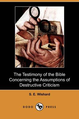 The Testimony of the Bible Concerning the Assumptions of Destructive Criticism (Dodo Press) (Paperback)