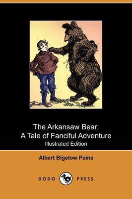 The Arkansaw Bear: A Tale of Fanciful Adventure (Illustrated Edition) (Dodo Press) (Paperback)