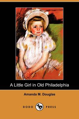A Little Girl in Old Philadelphia (Dodo Press) (Paperback)