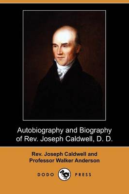 Autobiography and Biography of REV. Joseph Caldwell, D. D. (Dodo Press) (Paperback)