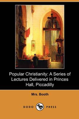 Popular Christianity: A Series of Lectures Delivered in Princes Hall, Piccadilly (Dodo Press) (Paperback)