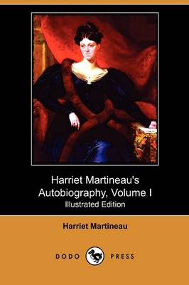 Harriet Martineau's Autobiography, Volume I (Illustrated Edition) (Dodo Press) (Paperback)