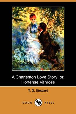 A Charleston Love Story; Or, Hortense Vanross (Dodo Press) (Paperback)