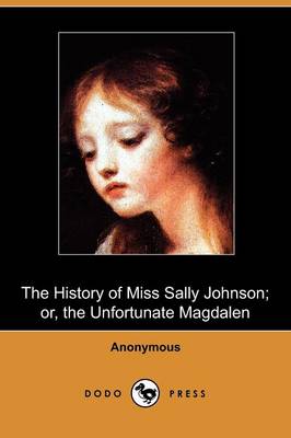 The History of Miss Sally Johnson; Or, the Unfortunate Magdalen (Dodo Press) (Paperback)