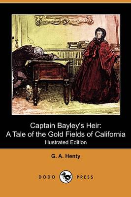 Captain Bayley's Heir: A Tale of the Gold Fields of California (Illustrated Edition) (Dodo Press) (Paperback)