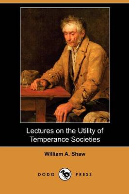 Lectures on the Utility of Temperance Societies (Dodo Press) (Paperback)