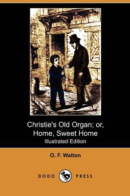 Christie's Old Organ; Or, Home, Sweet Home (Illustrated Edition) (Dodo Press) (Paperback)