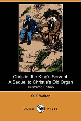 Christie, the King's Servant: A Sequel to Christie's Old Organ (Illustrated Edition) (Dodo Press) (Paperback)