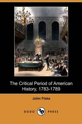 The Critical Period of American History, 1783-1789 (Dodo Press) (Paperback)
