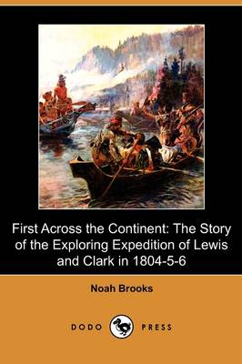 First Across the Continent: The Story of the Exploring Expedition of Lewis and Clark in 1804-5-6 (Dodo Press) (Paperback)