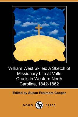 William West Skiles: A Sketch of Missionary Life at Valle Crucis in Western North Carolina, 1842-1862 (Dodo Press) (Paperback)