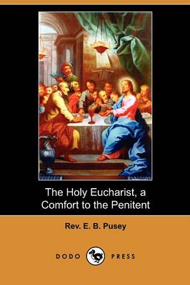 The Holy Eucharist, a Comfort to the Penitent (Dodo Press) (Paperback)