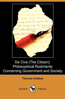 de Cive (the Citizen): Philosophical Rudiments Concerning Government and Society (Dodo Press) (Paperback)
