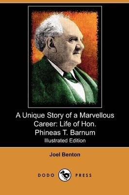 A Unique Story of a Marvellous Career: Life of Hon. Phineas T. Barnum (Illustrated Edition) (Dodo Press) (Paperback)