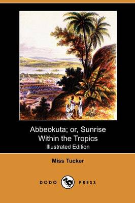 Abbeokuta; Or, Sunrise Within the Tropics (Illustrated Edition) (Dodo Press) (Paperback)