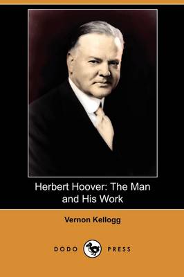 Herbert Hoover: The Man and His Work (Dodo Press) (Paperback)