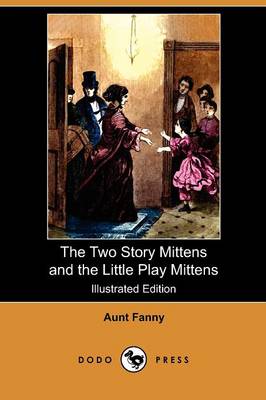 The Two Story Mittens and the Little Play Mittens (Illustrated Edition) (Dodo Press) (Paperback)