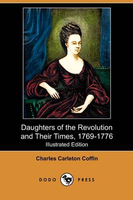 Daughters of the Revolution and Their Times, 1769-1776 (Illustrated Edition) (Dodo Press) (Paperback)