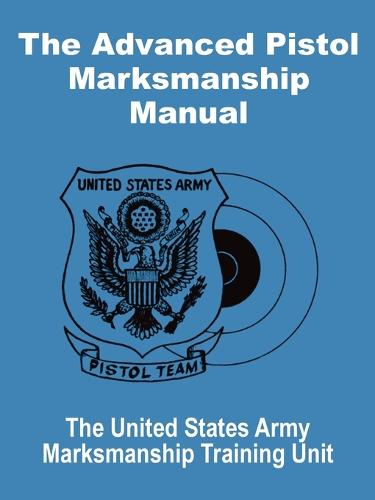 The Advanced Pistol Marksmanship Manual (Paperback)