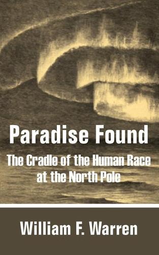 Paradise Found: The Cradle of the Human Race at the North Pole (Paperback)