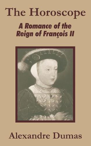The Horoscope: A Romance of the Reign of Francois II (Paperback)