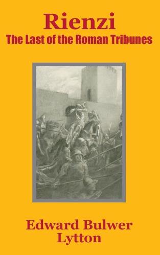 Rienzi: The Last of the Roman Tribunes (Paperback)