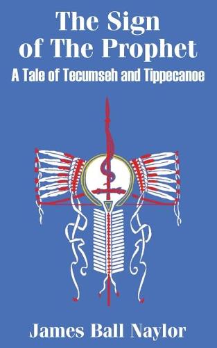 The Sign of the Prophet: A Tale of Tecumseh and Tippecanoe (Paperback)