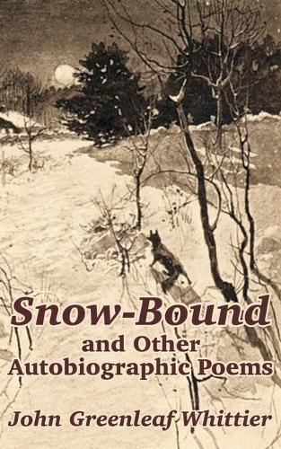 Snow-Bound and Other Autobiographic Poems (Paperback)
