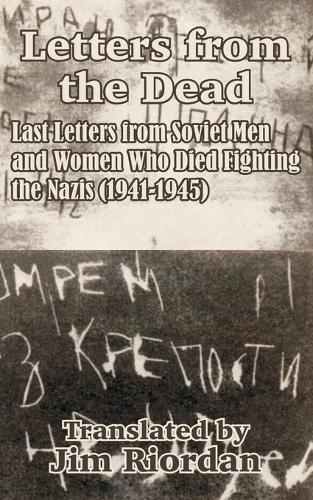 Letters from the Dead: Last Letters from Soviet Men and Women Who Died Fighting the Nazis (1941-1945) (Paperback)