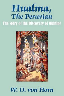 Hualma, the Peruvian: The Story of the Discovery of Quinine (Paperback)