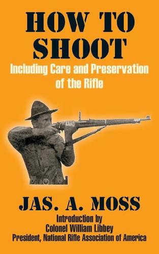 How to Shoot: Including Care and Preservation of the Rifle (Paperback)