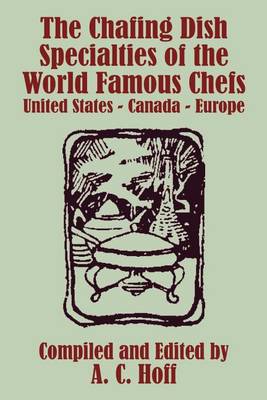 The Chafing Dish Specialties of the World Famous Chefs: United States - Canada - Europe (Paperback)