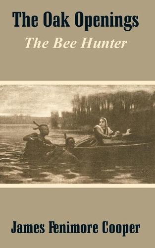 The Oak Openings: The Bee Hunter (Paperback)
