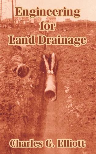 Engineering for Land Drainage: A Manual for Laying Out and Constructing Drains for the Improvement of Agricultural Lands (Paperback)