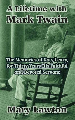 A Lifetime with Mark Twain: The Memories of Katy Leary, for Thirty Years His Faithful and Devoted Servant (Paperback)