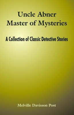 Uncle Abner Master of Mysteries: A Collection of Classic Detective Stories (Paperback)