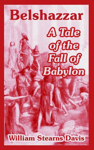 Belshazzar: A Tale of the Fall of Babylon (Paperback)