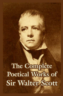 The Complete Poetical Works of Sir Walter Scott (Paperback)