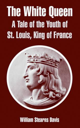 The White Queen: A Tale of the Youth of St. Louis, King of France (Paperback)