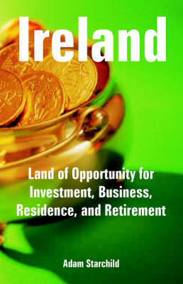 Ireland: Land of Opportunity for Investment, Business, Residence, and Retirement (Paperback)