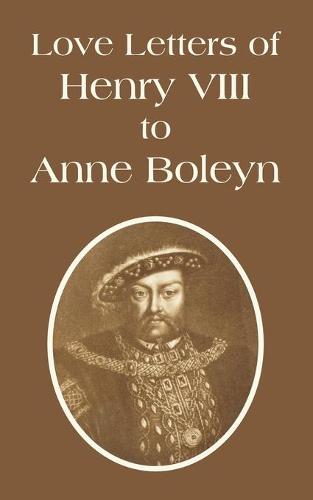 Love Letters of Henry VIII to Anne Boleyn (Paperback)