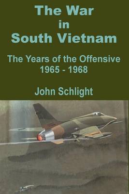 The War in South Vietnam: The Years of the Offensive 1965 - 1968 (Paperback)