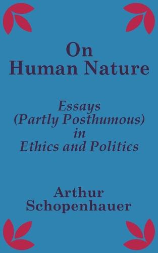 On Human Nature: Essays (Partly Posthumous) in Ethics and Politics (Paperback)