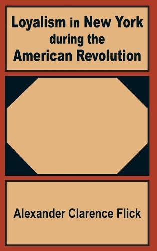Loyalism in New York During the American Revolution (Paperback)