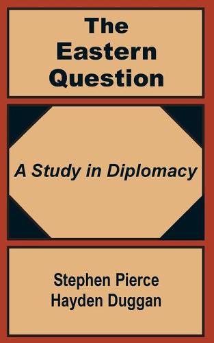 The Eastern Question: A Study in Diplomacy (Paperback)