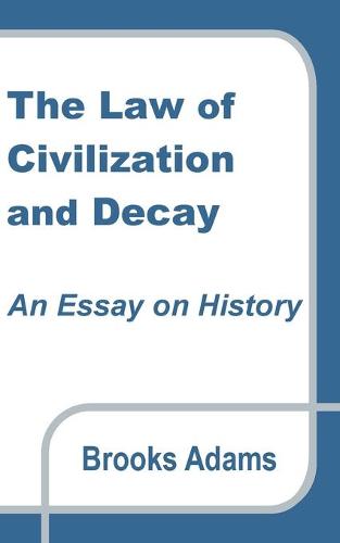 The Law of Civilization and Decay: An Essay on History (Paperback)