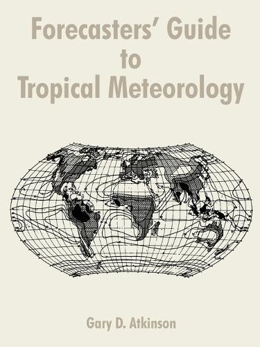 Forecasters' Guide to Tropical Meteorology (Paperback)