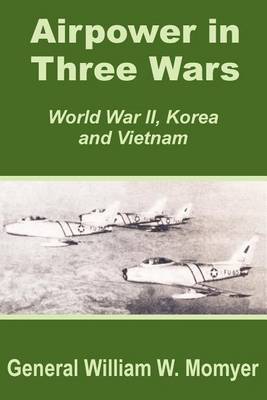 Airpower in Three Wars (World War II, Korea and Vietnam) (Paperback)